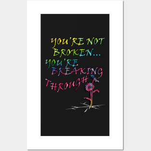 Motivational Saying Not Broken Inspirational Quote Gift Quote to inspire and motivate, YOURE NOT BROKEN, YOURE BREAKING THROUGH Posters and Art